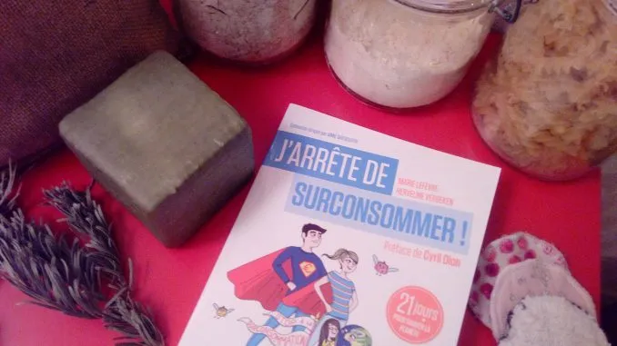 Arrêter de surconsommer pour vivre mieux : et économiser 1 800 € par an